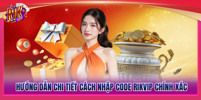 Code Rikvip - Tổng Hợp Mã Code Khuyến Mãi Mới Nhất 4 Quy trình các bước đổi mã giftcode Rikvip thành công
