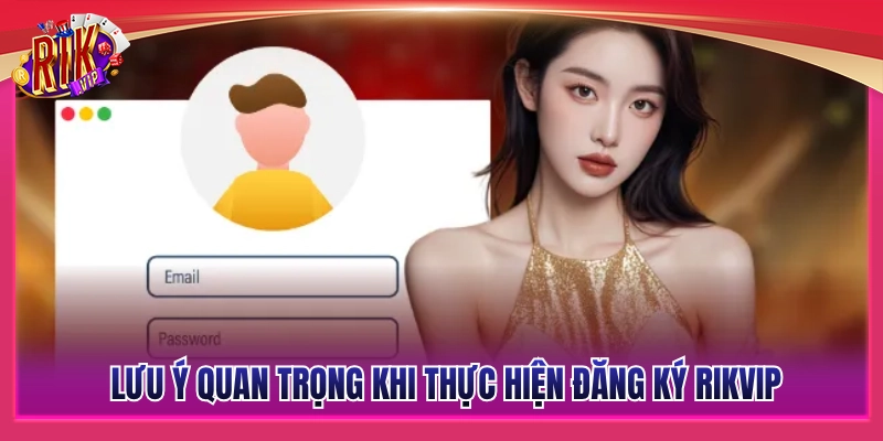 Đăng Ký Rikvip - Hướng Dẫn Mở Tài Khoản Nhận Quà Hot 2026 4 Các lưu ý để tránh gặp lỗi trong quá trình đăng ký