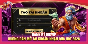 Đăng Ký Rikvip - Hướng Dẫn Mở Tài Khoản Nhận Quà Hot 2026