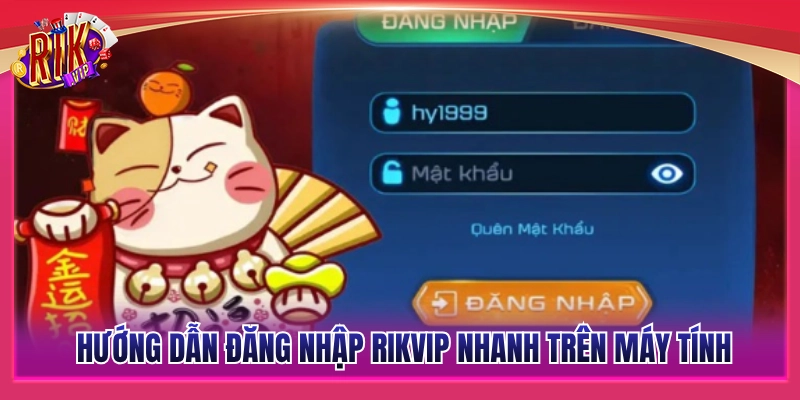 Đăng Nhập Rikvip - Hướng Dẫn Truy Cập Nhanh Nhất 2 Hướng dẫn chi tiết cách vào tài khoản bằng PC