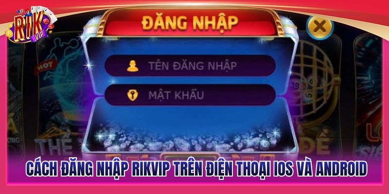 Đăng Nhập Rikvip - Hướng Dẫn Truy Cập Nhanh Nhất 3 Hướng dẫn vào tài khoản trên hai hệ điều hành iOS và Android
