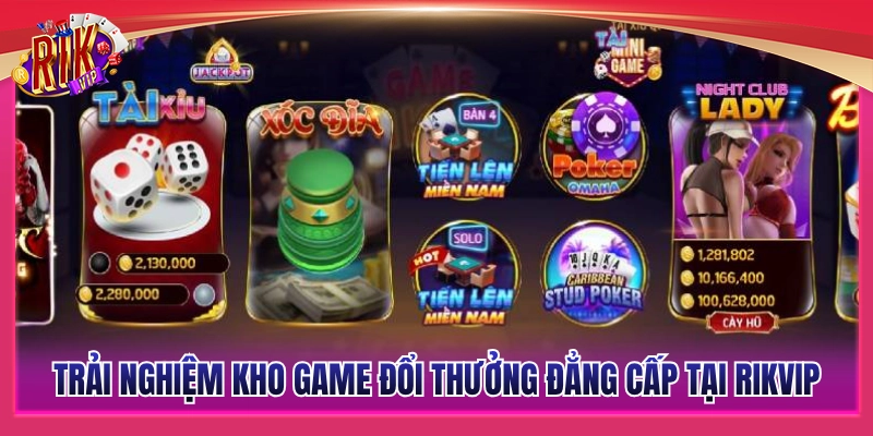 Giới Thiệu Rikvip - Đỉnh Cao Cổng Game Đổi Thưởng 2026 3 Kho trò chơi đổi thưởng đỉnh cao khi giới thiệu Rikvip