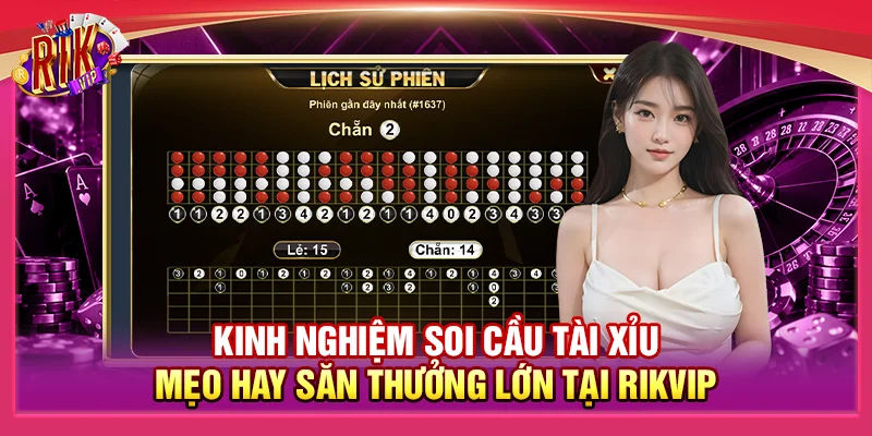 Kinh Nghiệm Soi Cầu Tài Xỉu Rikvip - Mẹo Hay Săn Thưởng Lớn