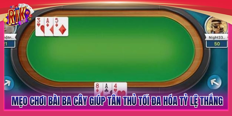 Mẹo chơi bài ba cây hiệu quả hỗ trợ gia tăng cơ hội thắng 