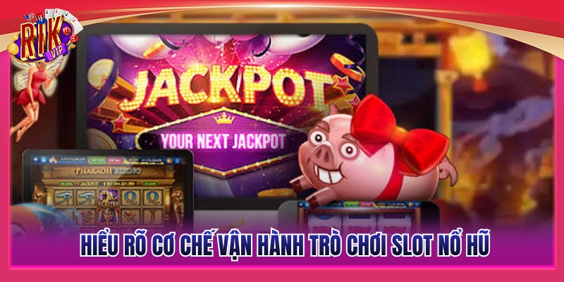 Tìm hiểu cơ chế vận hành trò chơi slot nổ hũ