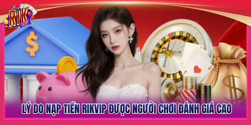 Nạp Tiền Rikvip - Bí Quyết Giao Dịch Mượt Mà Không Lo Lỗi 2 Yếu tố khiến hệ thống nạp tiền Rikvip được đánh giá cao