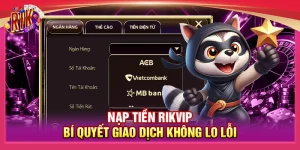 Nạp Tiền Rikvip - Bí Quyết Giao Dịch Mượt Mà Không Lo Lỗi