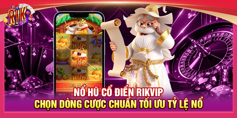 Nổ Hũ Cổ Điển Rikvip - Chọn Dòng Cược Chuẩn Tối Ưu Tỷ Lệ Nổ 1 Nổ Hũ Cổ Điển Rikvip - Chọn Dòng Cược Chuẩn Tối Ưu Tỷ Lệ Nổ