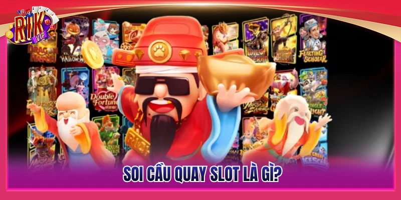 Thế nào là hoạt động soi cầu quay slot? 