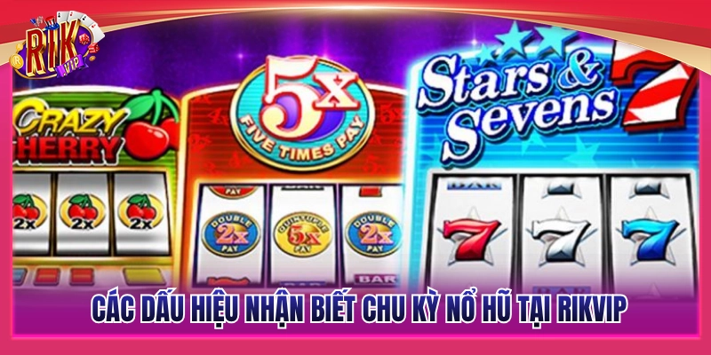 Cách nhận biết thời điểm hũ sắp nổ trên Rikvip 