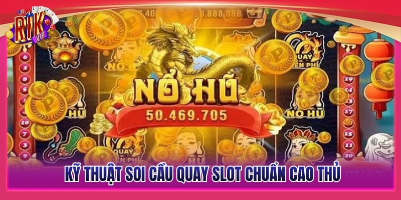 Bí quyết soi cầu quay slot đỉnh cao từ các tay chơi kinh nghiệm 