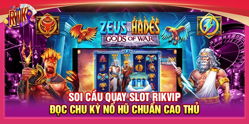 Soi Cầu Quay Slot Rikvip - Đọc Chu Kỳ Nổ Hũ Chuẩn Cao Thủ
