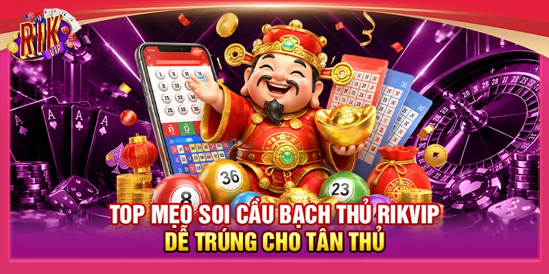 Top Mẹo Soi Cầu Bạch Thủ Rikvip Dễ Trúng Cho Tân Thủ 1 Top Mẹo Soi Cầu Bạch Thủ Rikvip Dễ Trúng Cho Tân Thủ