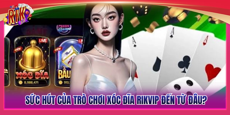 Xóc Đĩa Rikvip – Bàn Cược Đổi Thưởng Ăn Tiền Thật 2 Những yếu tố làm nên sức hấp dẫn của xóc đĩa Rikvip